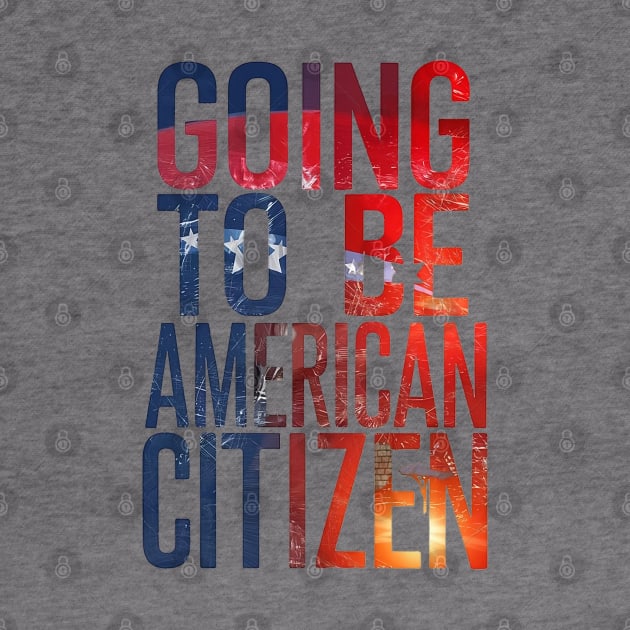 Going to be American citizen by Spaceboyishere